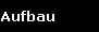 Aufbau